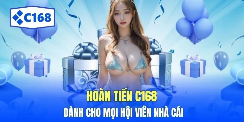 Hoàn Tiền C168 - Đặt Cược Thả Gas Mà Không Cần Lo Rỗng Túi 1 Hoàn tiền C168 dành cho mọi hội viên nhà cái