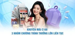 Khuyến Mãi C168 - 3 Nhóm Chương Trình Thưởng Lớn Liên Tục Khuyến mãi C168 nhiều chương trình hot, thưởng giá trị