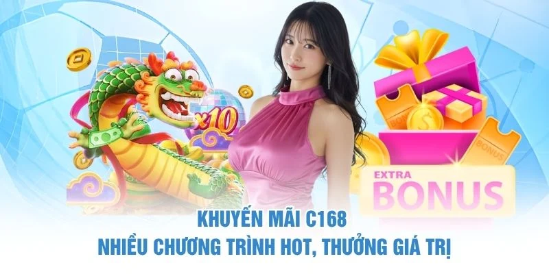 Khuyến mãi C168 nhiều chương trình hot, thưởng giá trị